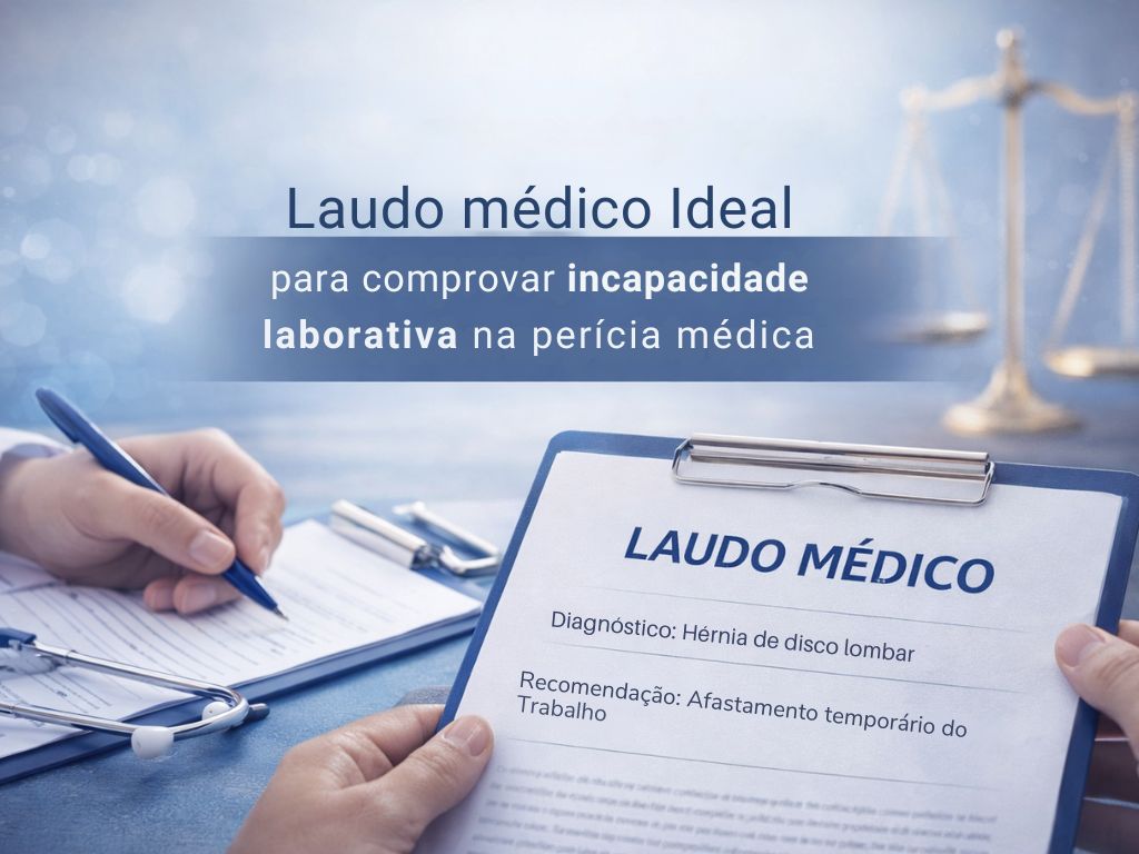 Laudo médico ideal para comprovação de incapacidade laborativa na perícia médica: conheça os seus 6 componentes