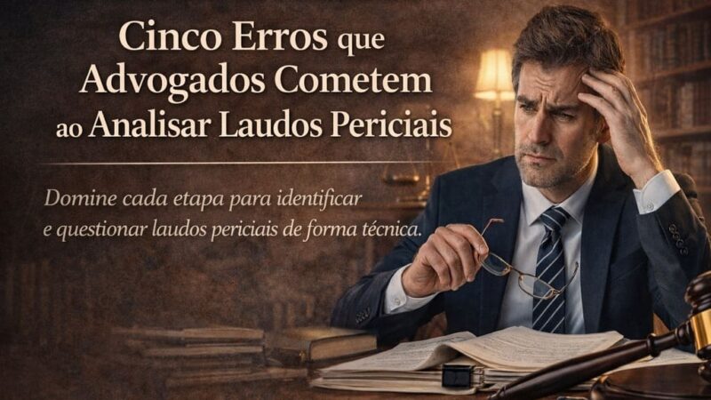 Perícia Médica Trabalhista: 5 Erros que advogados cometem ao se manifestar sobre Laudos Periciais