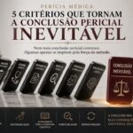 Perícia médica: 5 critérios que tornam a conclusão pericial inevitável
